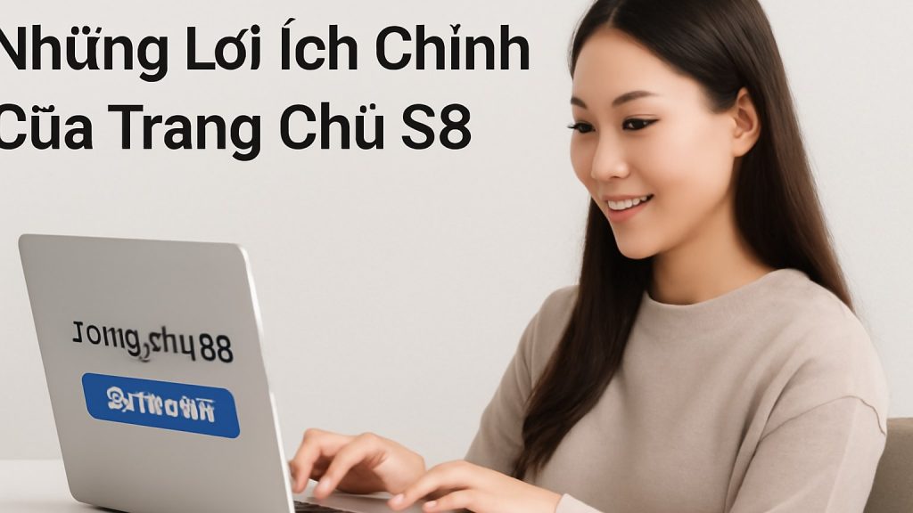 Minh họa: Những Lợi Ích Chính Của Trang Chủ S8